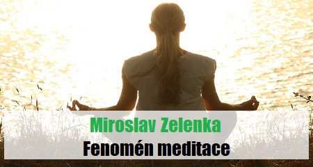 Miroslav Zelenka: Fenomén meditace 